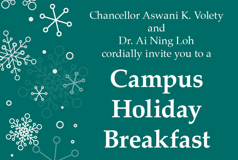 Chancellor Aswani K. Volety and Dr. Ai Ning Loh cordially invite UNCW faculty and staff members to a Campus Holiday Breakfast in the Burney Center Ballroom.