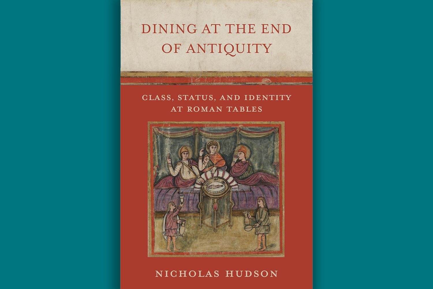 Image of Dr. Nicholas Hudson's book, Dining at the edge of Antiquity. Image of an old painting depicting Greeks of wealth at a table eating, and the servants serving.